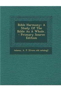 Bible Harmony: A Study of the Bible as a Whole..