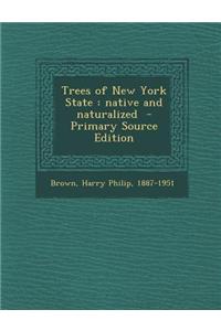 Trees of New York State: Native and Naturalized - Primary Source Edition