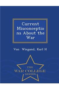 Current Misconceptions about the War - War College Series