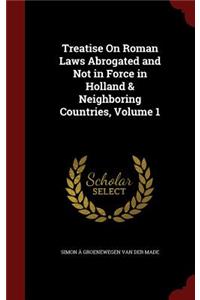 Treatise on Roman Laws Abrogated and Not in Force in Holland & Neighboring Countries, Volume 1