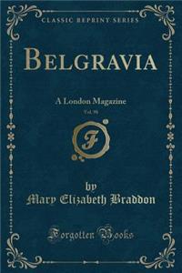 Belgravia, Vol. 98