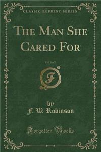 The Man She Cared For, Vol. 3 of 3 (Classic Reprint)