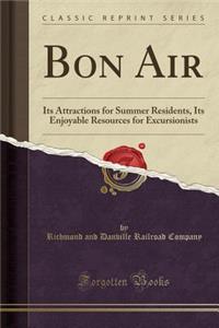Bon Air: Its Attractions for Summer Residents, Its Enjoyable Resources for Excursionists (Classic Reprint)
