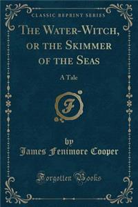 The Water-Witch, or the Skimmer of the Seas