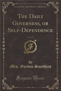 The Daily Governess, or Self-Dependence, Vol. 2 of 3 (Classic Reprint)