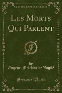 Les Morts Qui Parlent (Classic Reprint)