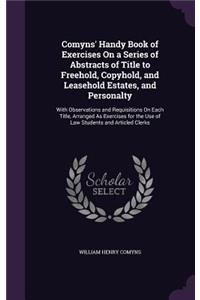 Comyns' Handy Book of Exercises On a Series of Abstracts of Title to Freehold, Copyhold, and Leasehold Estates, and Personalty