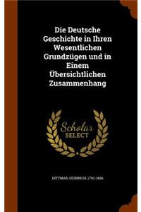 Die Deutsche Geschichte in Ihren Wesentlichen Grundzügen und in Einem Übersichtlichen Zusammenhang