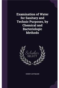 Examination of Water for Sanitary and Technic Purposes, by Chemical and Bacteriologic Methods