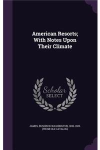 American Resorts; With Notes Upon Their Climate