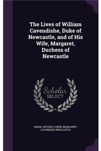 Lives of William Cavendishe, Duke of Newcastle, and of His Wife, Margaret, Duchess of Newcastle