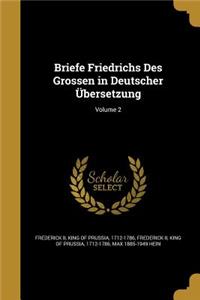 Briefe Friedrichs Des Grossen in Deutscher Übersetzung; Volume 2