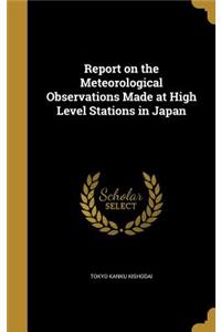 Report on the Meteorological Observations Made at High Level Stations in Japan