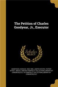 The Petition of Charles Goodyear, Jr., Executor