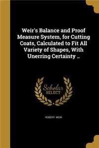 Weir's Balance and Proof Measure System, for Cutting Coats, Calculated to Fit All Variety of Shapes, With Unerring Certainty ..