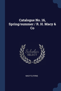 Catalogue No. 16, Spring/summer / R. H. Macy & Co