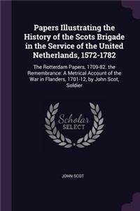 Papers Illustrating the History of the Scots Brigade in the Service of the United Netherlands, 1572-1782