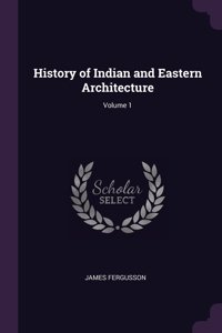 History of Indian and Eastern Architecture; Volume 1