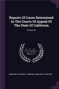 Reports Of Cases Determined In The Courts Of Appeal Of The State Of California; Volume 30