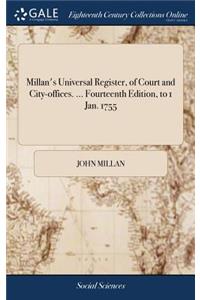 Millan's Universal Register, of Court and City-Offices. ... Fourteenth Edition, to 1 Jan. 1755