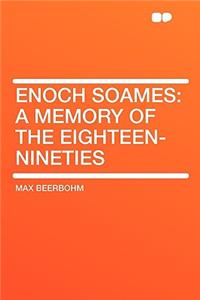 Enoch Soames: A Memory of the Eighteen-Nineties: A Memory of the Eighteen-Nineties