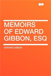 Memoirs of Edward Gibbon, Esq