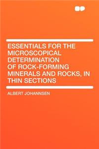 Essentials for the Microscopical Determination of Rock-Forming Minerals and Rocks, in Thin Sections