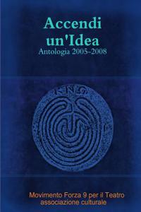 Accendi Un'idea - Antologia 2005-2008