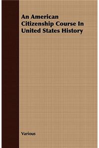 An American Citizenship Course in United States History
