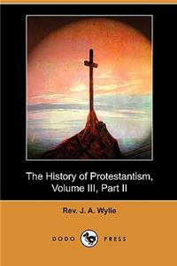 History of Protestantism, Volume III, Part II (Dodo Press)