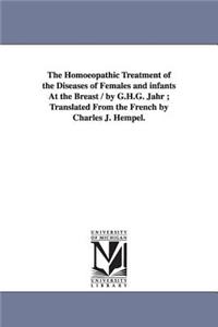 Homoeopathic Treatment of the Diseases of Females and Infants at the Breast / By G.H.G. Jahr; Translated from the French by Charles J. Hempel.