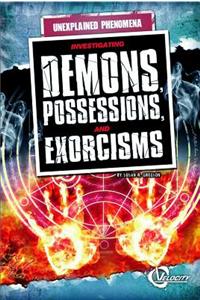Investigating Demons, Possessions, and Exorcisms