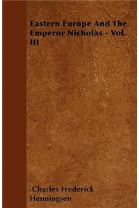 Eastern Europe And The Emperor Nicholas - Vol. III