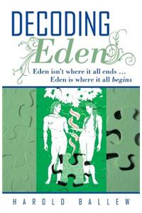 Decoding Eden: Eden Isn't Where It All Ends ... Eden Is Where It All Begins