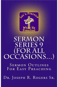 Sermon Series 9 (For All Occasions...)