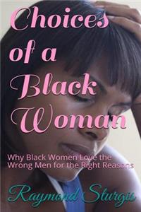 Choices of a Black Woman: Why Black Women Love the Wrong Men for the Right Reasons?