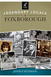 Legendary Locals of Foxborough Massachusetts