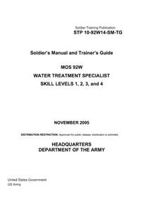 Soldier Training Publication STP 10-92W14-SM-TG Soldier's Manual and Trainer's Guide MOS 92W Water Treatment Specialist Skill Levels 1, 2, 3, and 4 November 2005