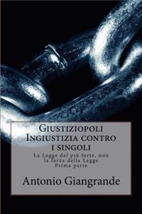 Giustiziopoli Ingiustizia Contro I Singoli