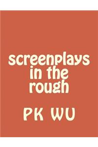 screenplays in the rough