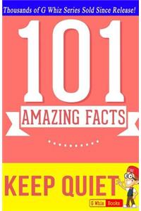 Keep Quiet - 101 Amazing Facts: Fun Facts & Trivia Tidbits