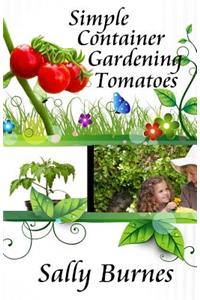 Simple Container Gardening - Tomatoes
