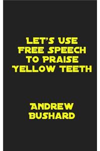 Let's Use Free Speech to Praise Yellow Teeth