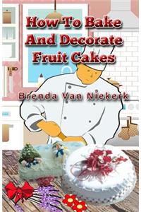 How To Bake And Decorate Fruit Cakes