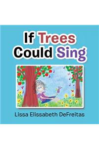 If Trees Could Sing
