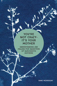 You're Not Crazy - It's Your Mother