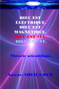 DIEU est Electrique, DIEU est Magnetique, DIEU est +ve, DIEU est -ve. SHEILA BER