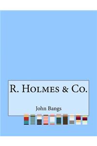R. Holmes & Co.