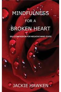 Mindfulness for a Broken Heart: Self-Compassion for Negative Mind-States