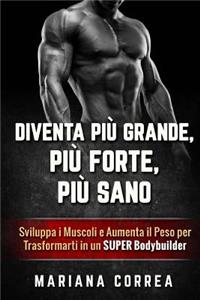 DIVENTA PIU GRANDE, PIU FORTE, Piu SANO